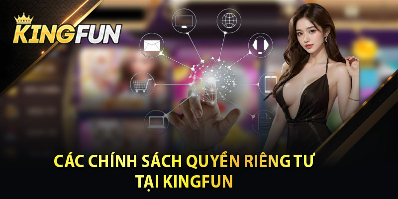 Các Chính Sách Quyền Riêng Tư Tại Kingfun