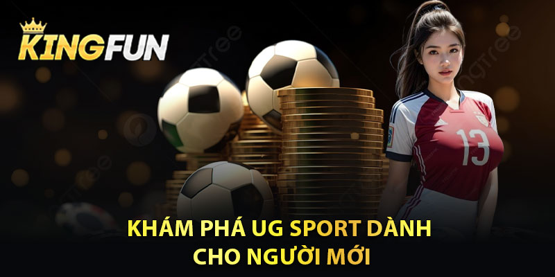 Khám Phá UG Sport Dành Cho Người Mới